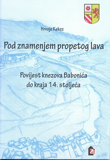 (Hrvatski) Pod znamenjem propetog lava – povijest knezova Babonića do kraja 14. stoljeća