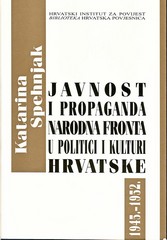 Katarina Spehnjak: Javnost i propaganda: narodna fronta u politici i kulturi Hrvatske 1945. – 1952.