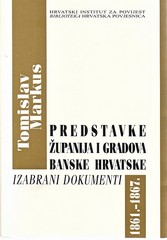 Tomislav Markus: Predstavke županija i gradova Banske Hrvatske, Izabrani dokumenti, 1861. – 1867.