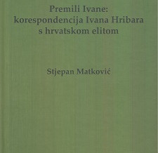 (Hrvatski) Premili Ivane: korespondencija Ivana Hribara s hrvatskom elitom