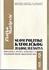 Zlatko Matijević: Slom politike katoličkog jugoslavenstva